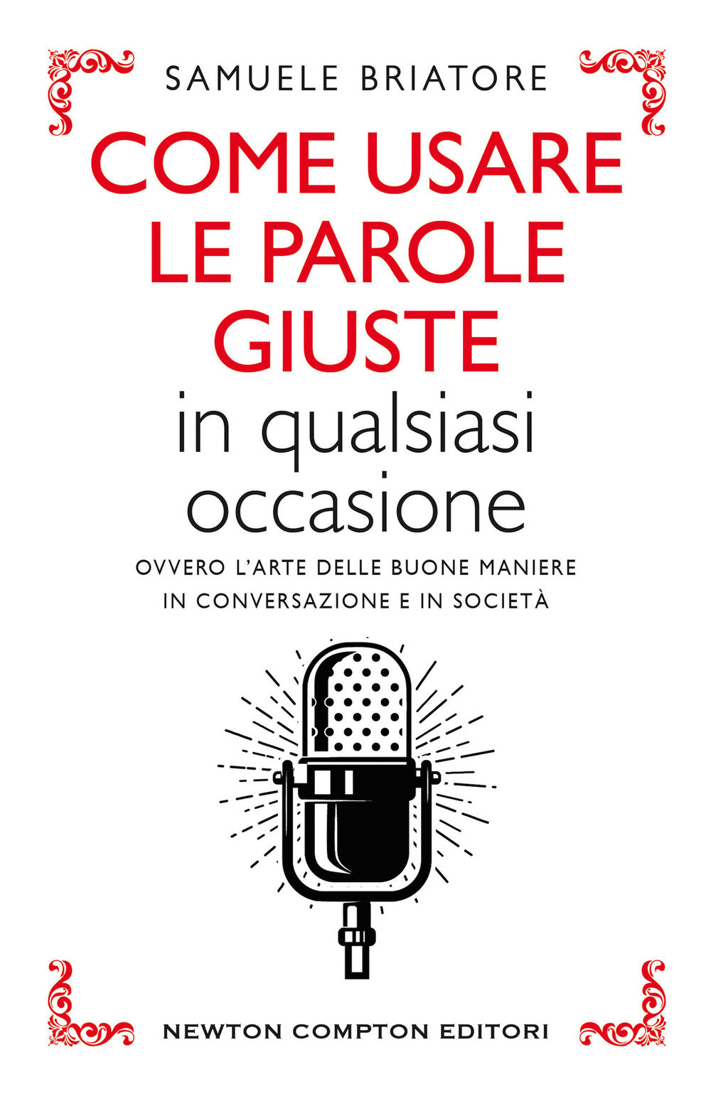 Come usare le parole giuste in qualsiasi occasione. Ovvero l'arte delle buone maniere in conversazione e in società