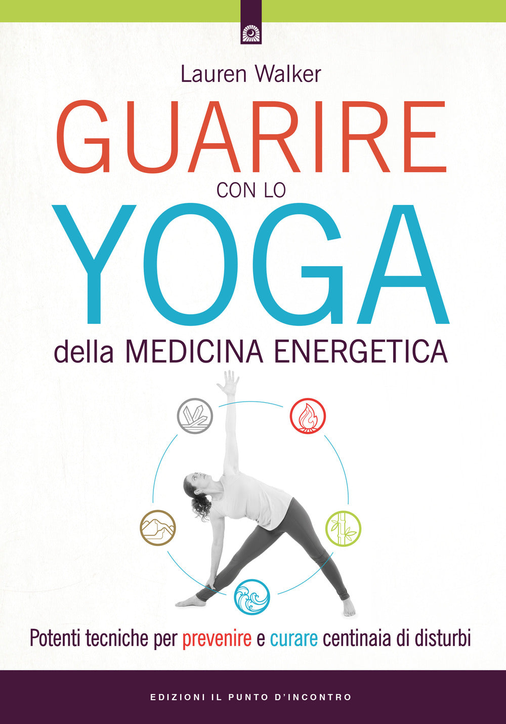 Guarire con lo yoga della medicina energetica. Potenti tecniche per prevenire e curare centinaia di disturbi.