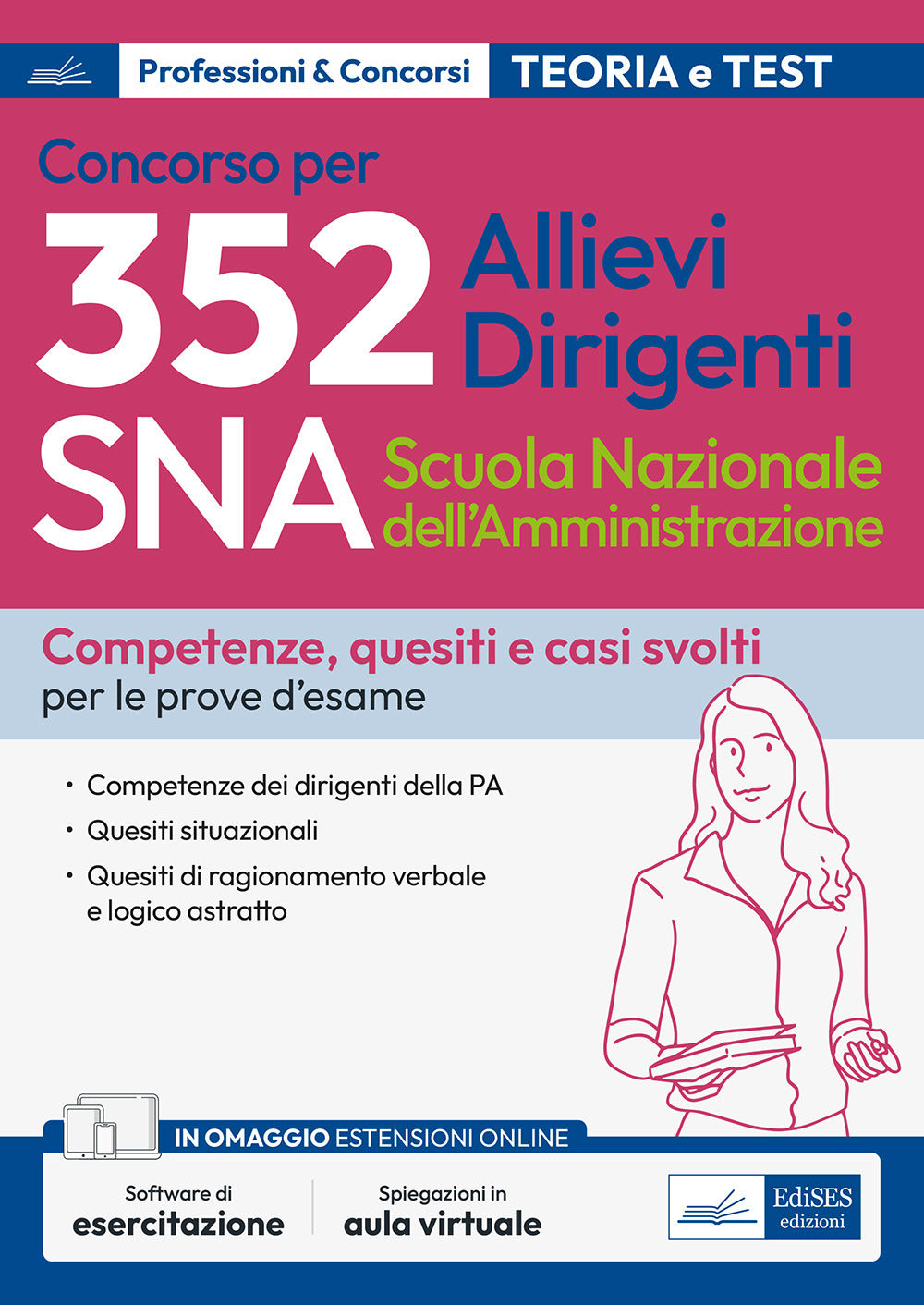 Concorso 352 allievi dirigenti SNA (Scuola Nazionale dell'Amministrazione). Competenze dei dirigenti della PA. Quesiti situazionali. Quesiti di ragionamento verbale e logico astratto. Con software di simulazione