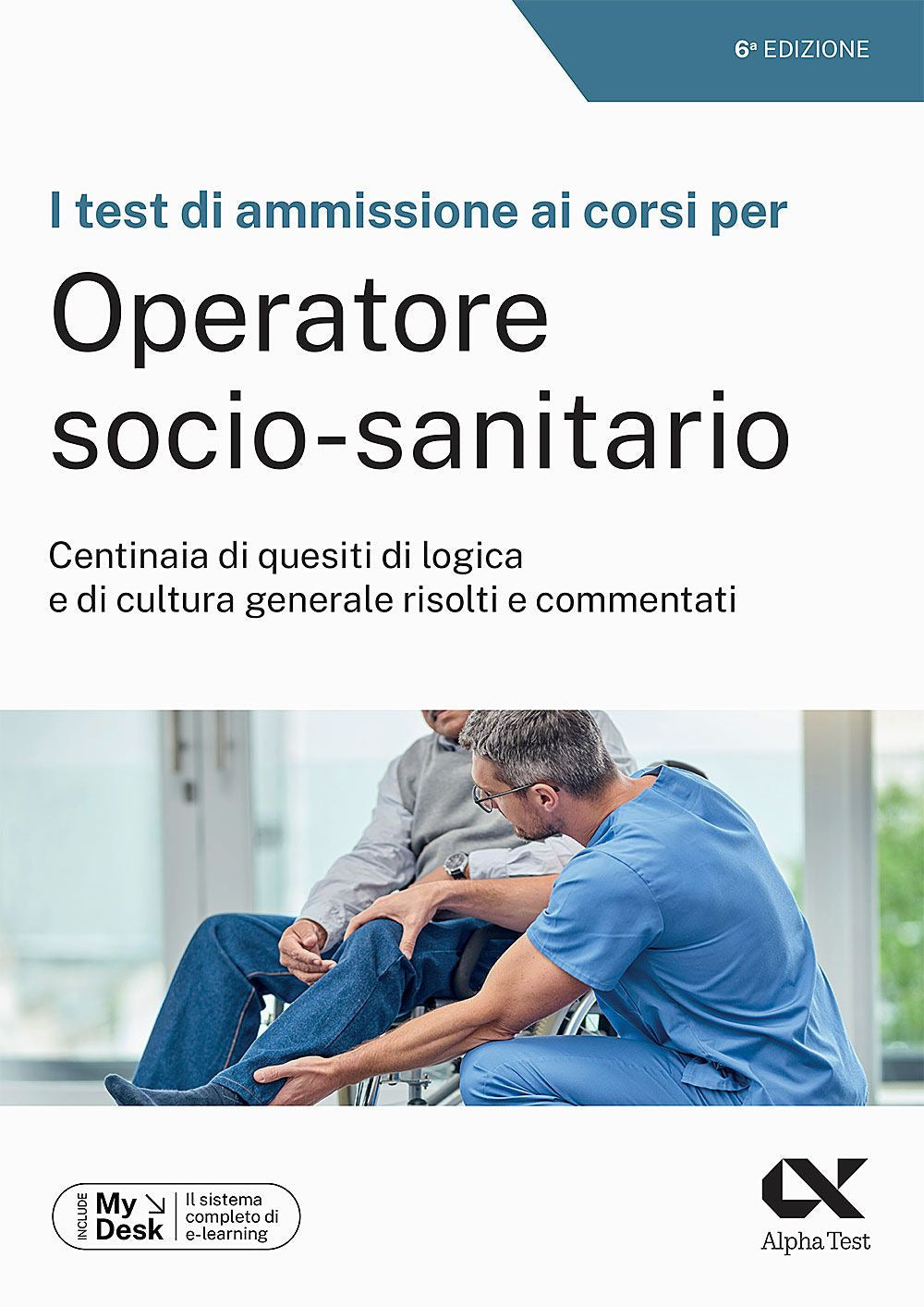 I test di ammissione ai corsi per Operatore Socio Sanitario. Centinaia di quesiti di logica e di cultura generale risolti e commentati. Ediz. MyDesk. Con Contenuto digitale per download e accesso online