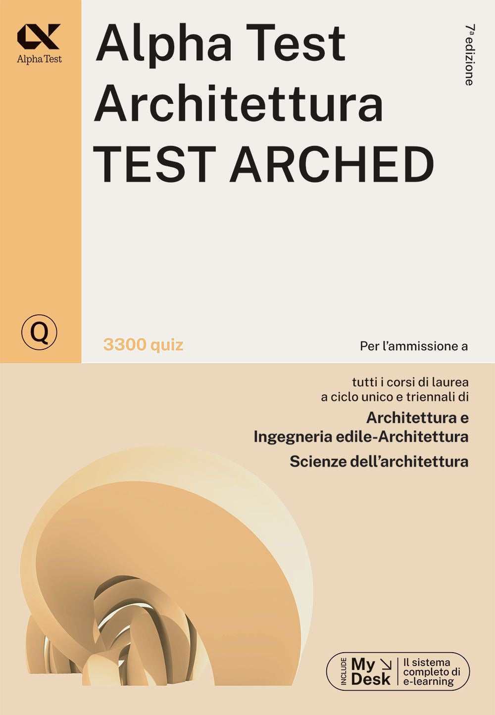Alpha Test. Architettura. Test arched. 3300 quiz. Per l'ammissione a Architettura, Ingegneria Edile-Architettura, Scienze dell'architettura. Ediz. MyDesk. Con Contenuto digitale per download e accesso online