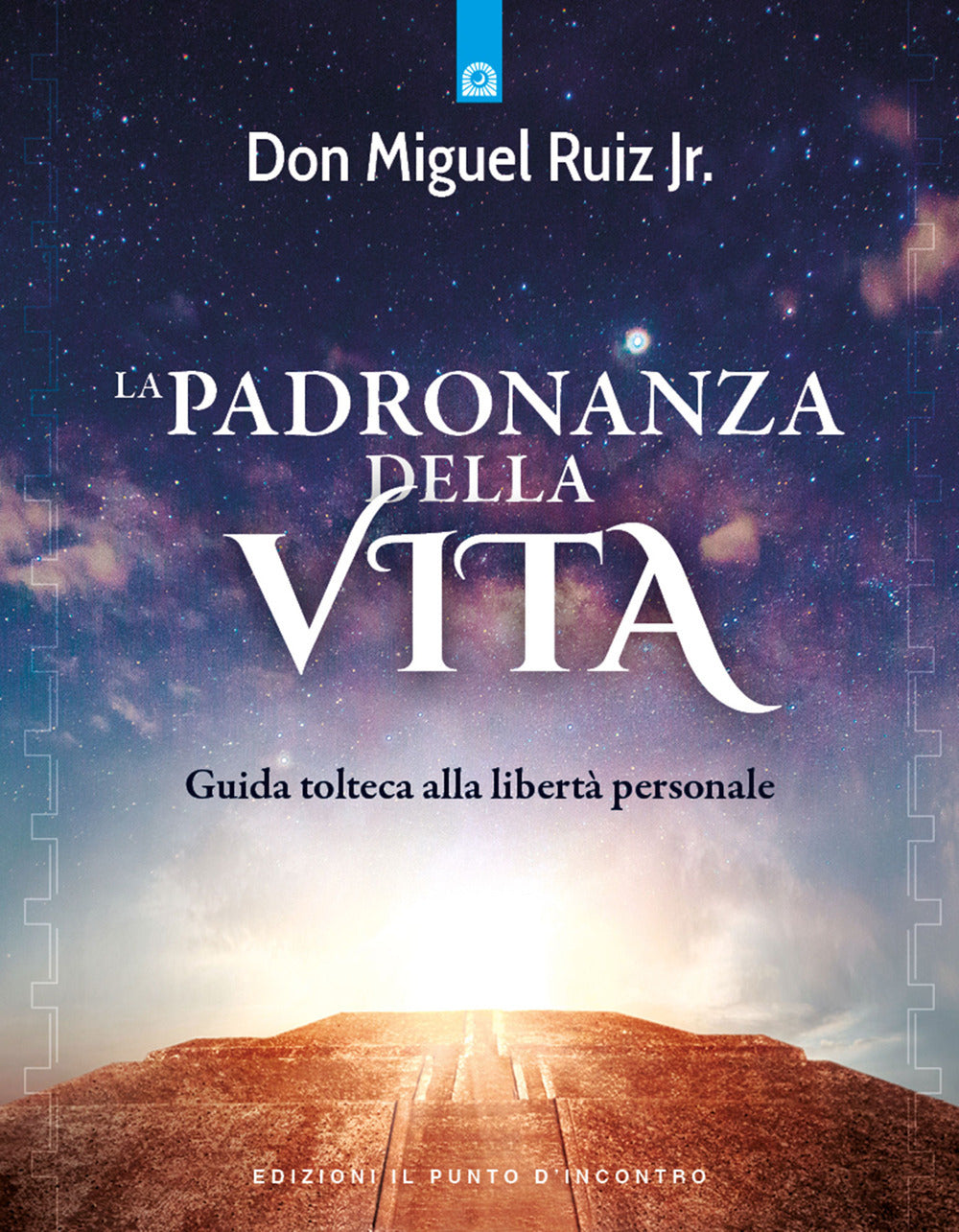 La padronanza della vita. Guida tolteca alla libertà personale.