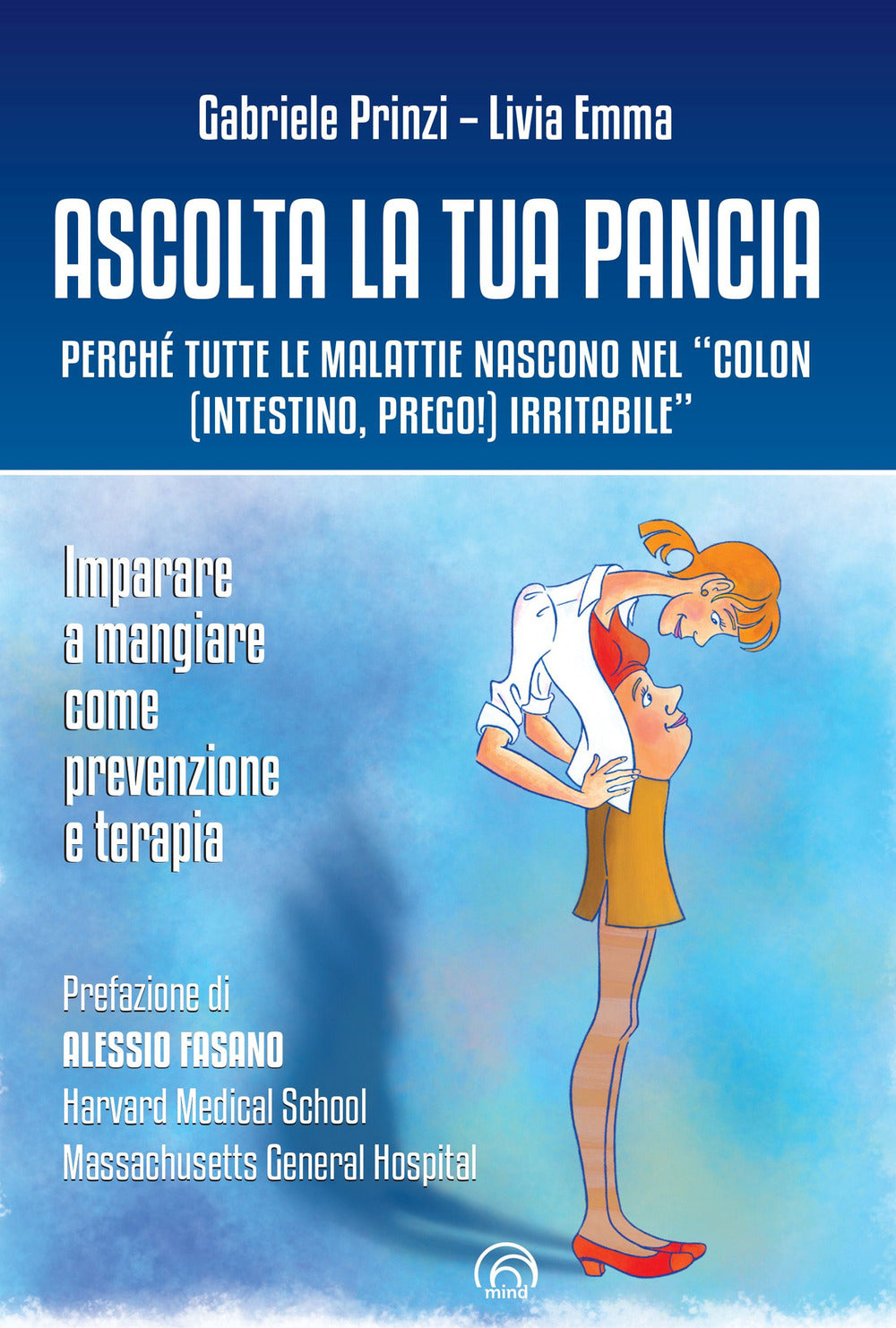 Ascolta la tua pancia. Perché tutte le malattie nascono nel «colon (intestino, prego!) irritabile».