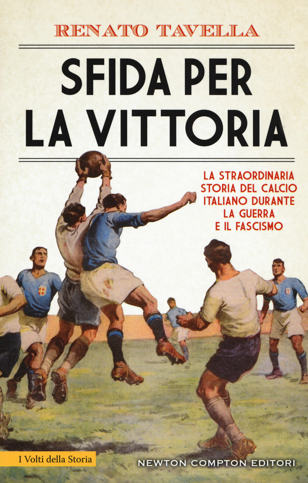 Sfida per la vittoria. La straordinaria storia del calcio italiano durante la guerra e il fascismo.