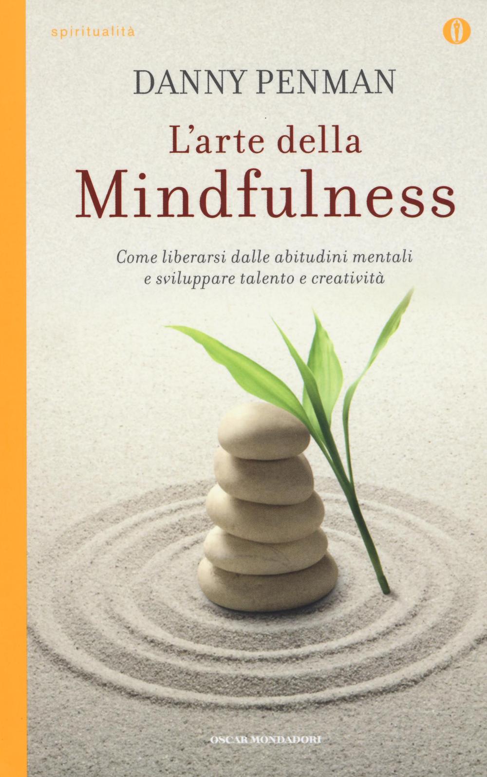 L'arte della mindfulness. Come liberarsi dalle abitudini mentali e sviluppare talento e creatività.