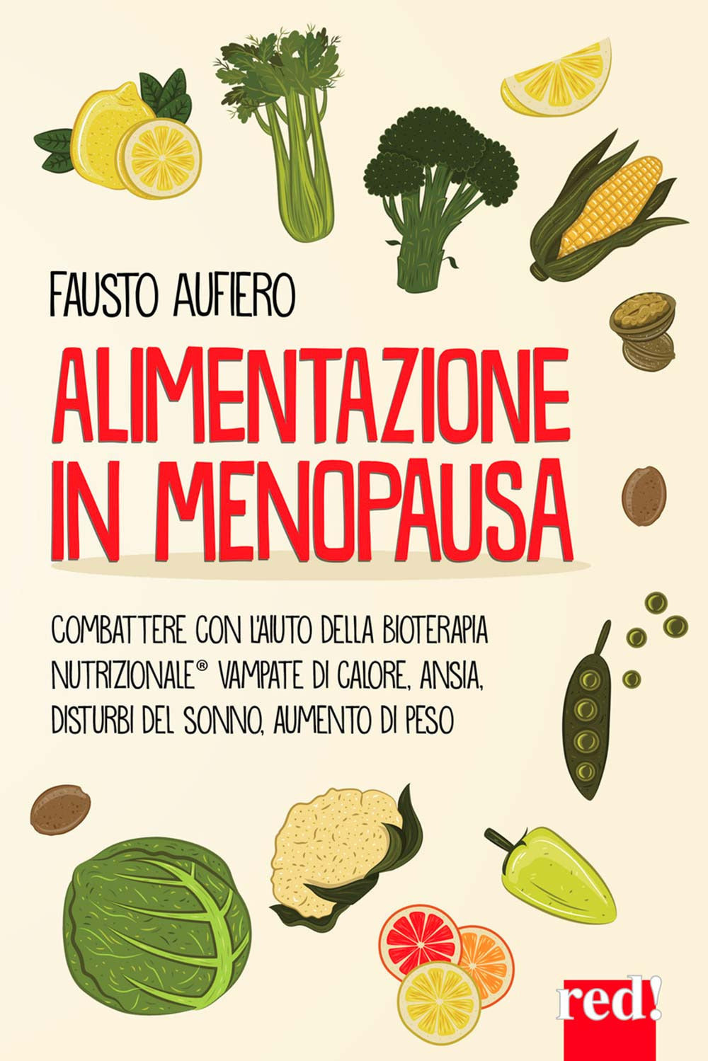 Alimentazione in menopausa. Combattere con l'aiuto della Bioterapia Nutrizionale® vampate di calore, ansia, disturbi del sonno, aumento di peso.