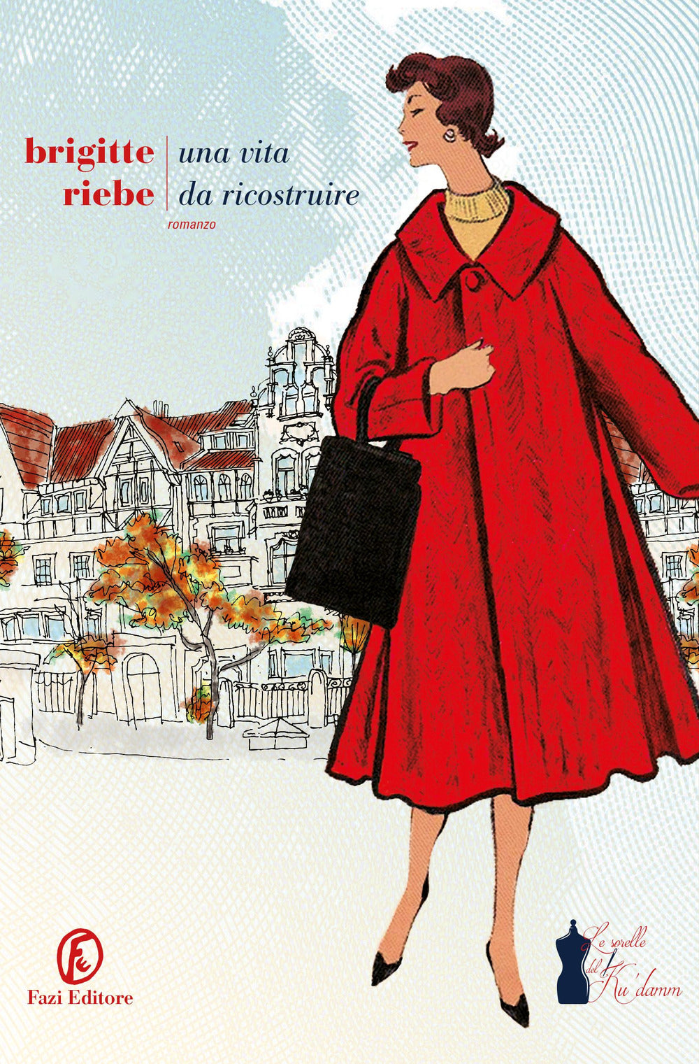 Una vita da ricostruire. Le sorelle del Ku'damm. Vol. 1.