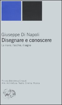 Disegnare e conoscere. La mano, l'occhio, il segno.