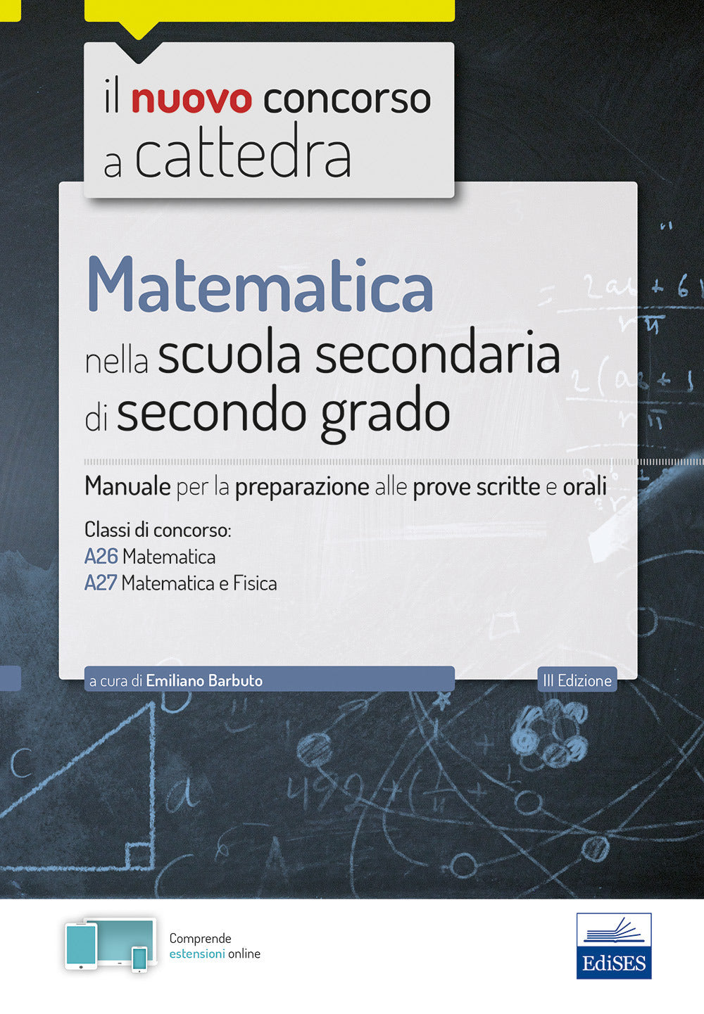 Matematica nella scuola secondaria. Manuale per prove scritte e orali del concorso a cattedra classi A26 e A27. Con software di simulazione.