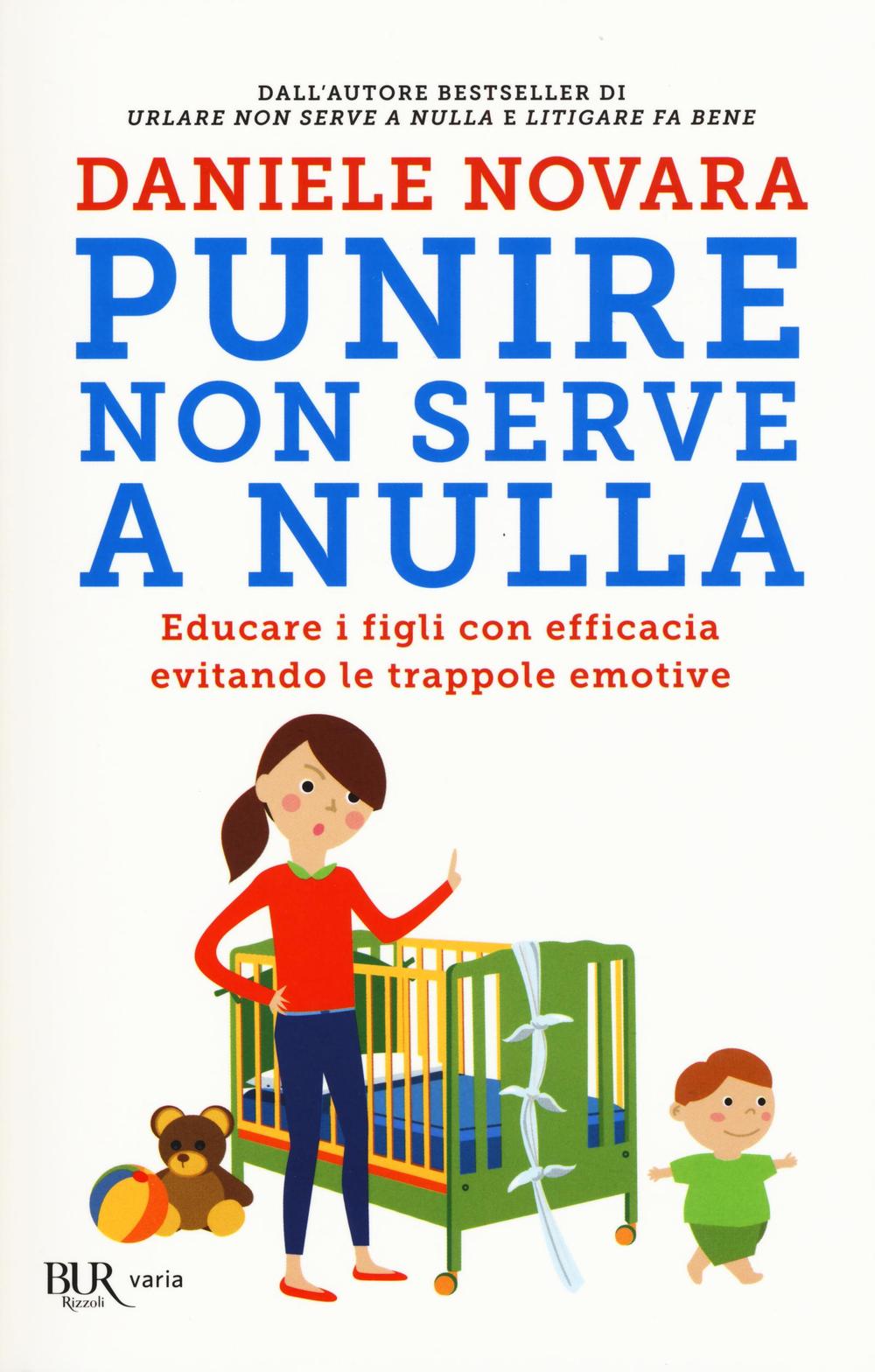Punire non serve a nulla. Educare i figli con efficacia evitando le trappole emotive.