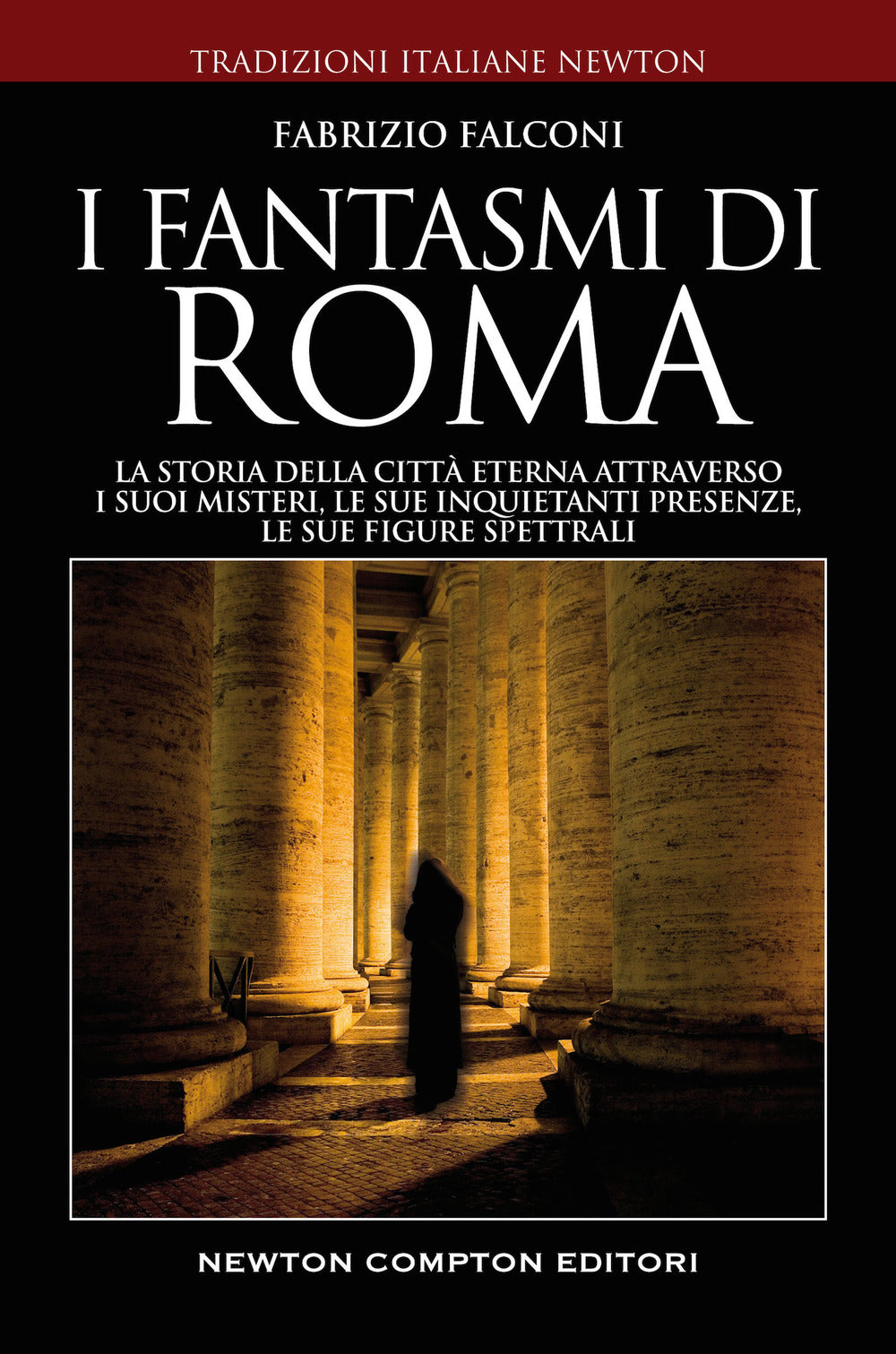 I fantasmi di Roma. La storia della città eterna attraverso i suoi misteri, le sue inquietanti presenze, le sue figure spettrali.
