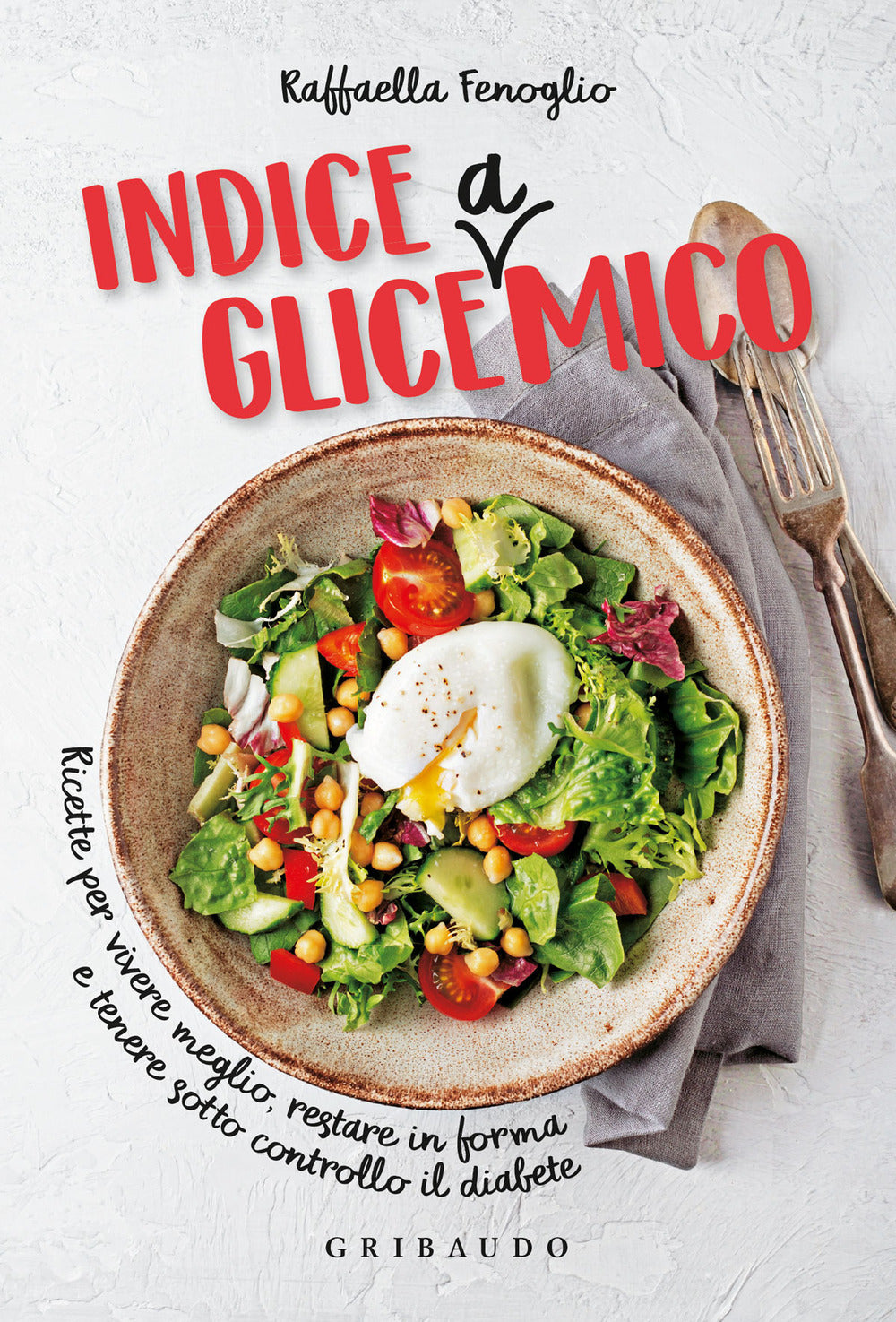 Indice gliceAmico. Ricette per vivere meglio, restare in forma e tenere sotto controllo il diabete.