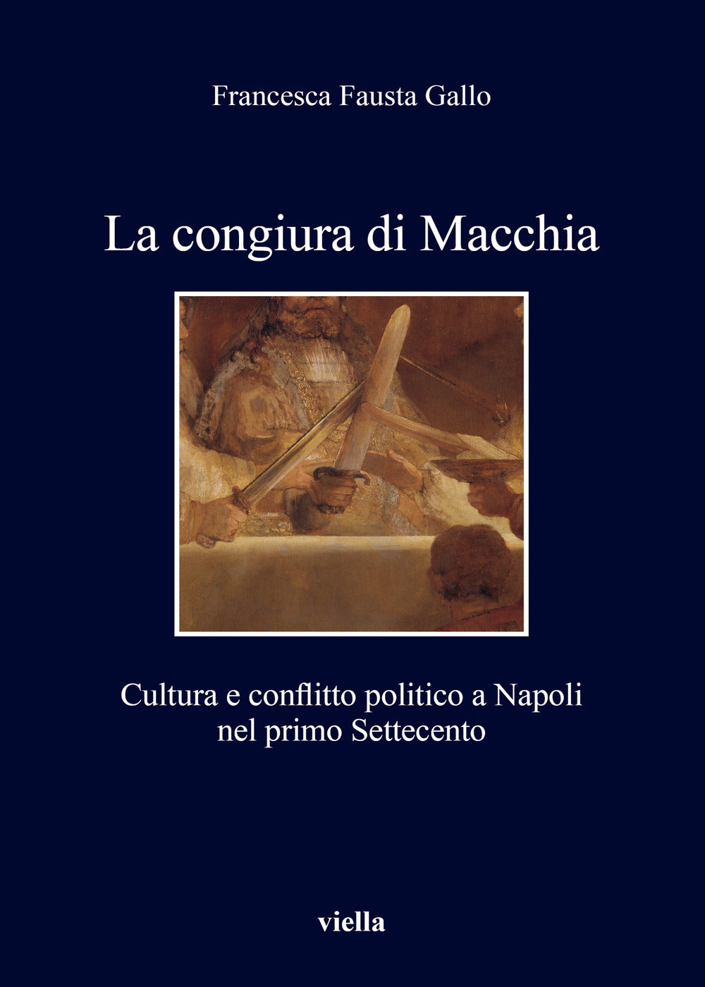 La congiura di Macchia. Cultura e conflitto politico a Napoli nel primo Settecento.