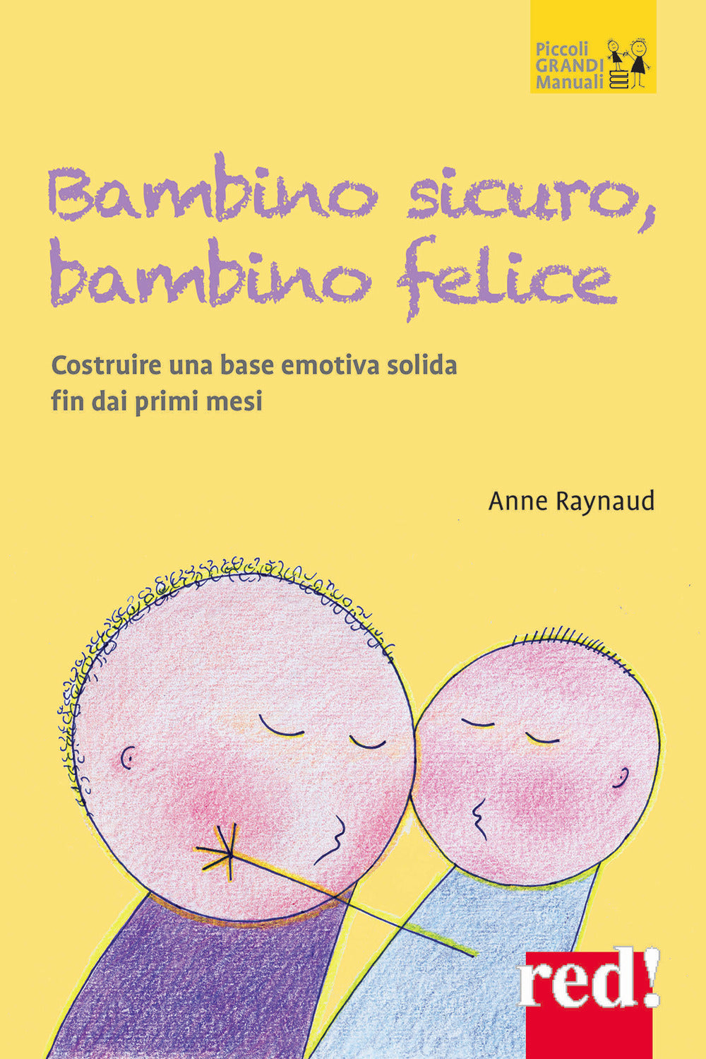 Bambino sicuro, bambino felice. Come costruire una base emotiva solida fin dai primi mesi.