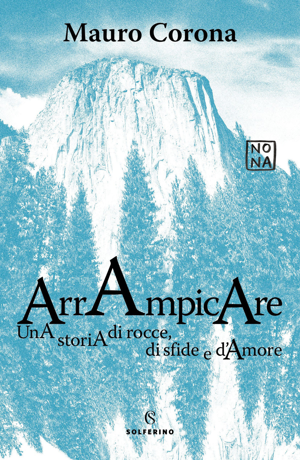 Arrampicare. Una storia di rocce, di sfide e d'amore.