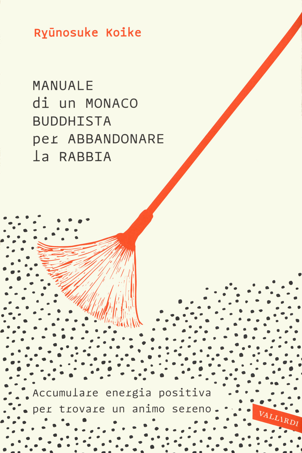 Manuale di un monaco buddhista per abbandonare la rabbia. Accumulare energia positiva per trovare un animo sereno.
