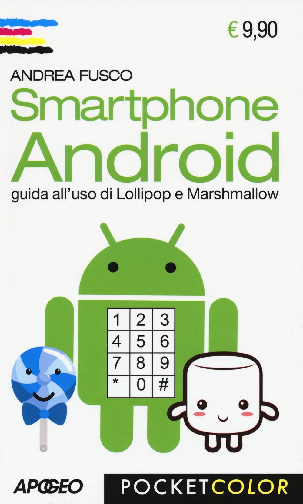 Smartphone Android. Guida all'uso di Lollipop e Marshmallow.