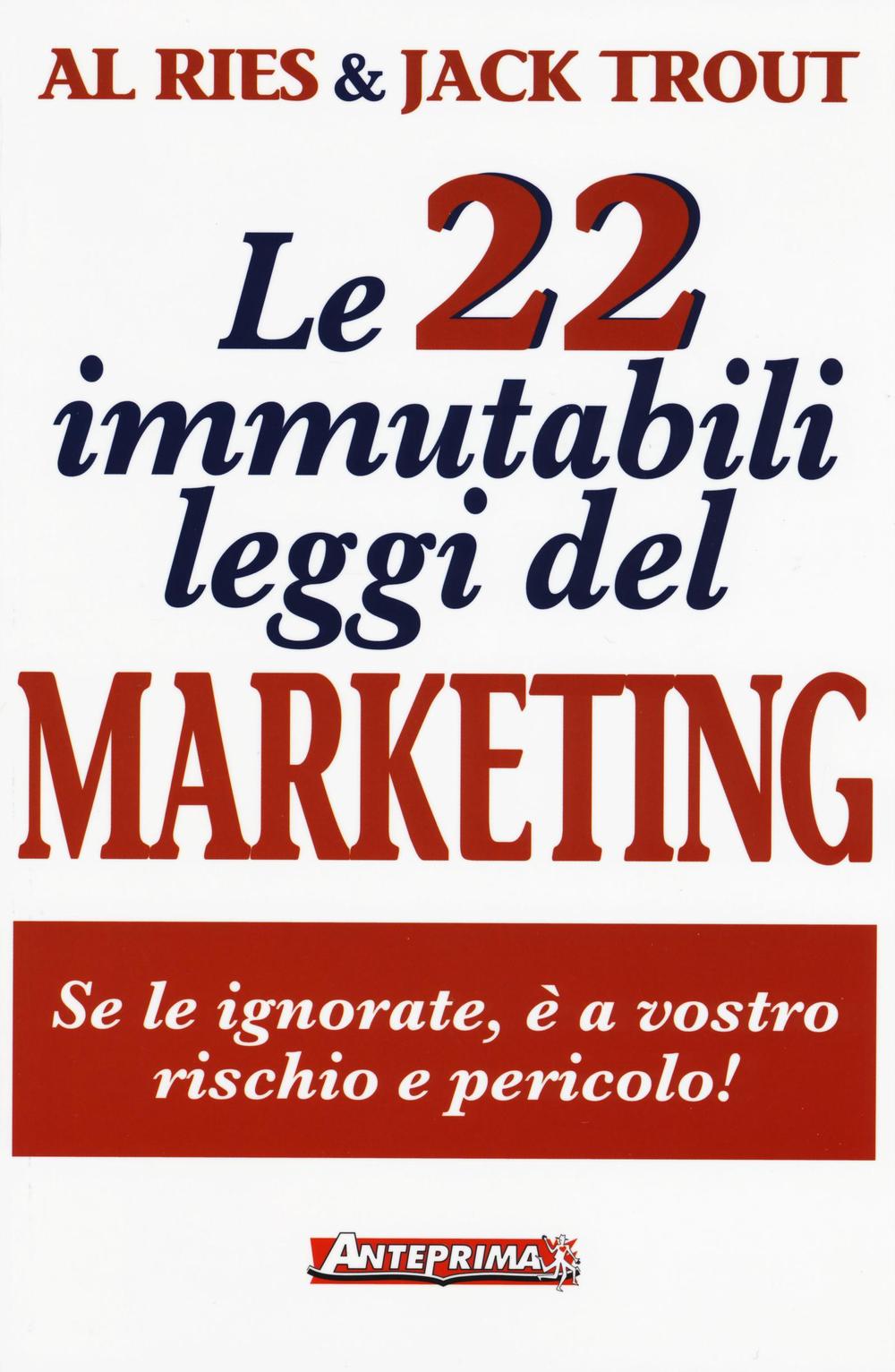 Le 22 immutabili leggi del marketing. Se le ignorate, è a vostro rischio e pericolo!.