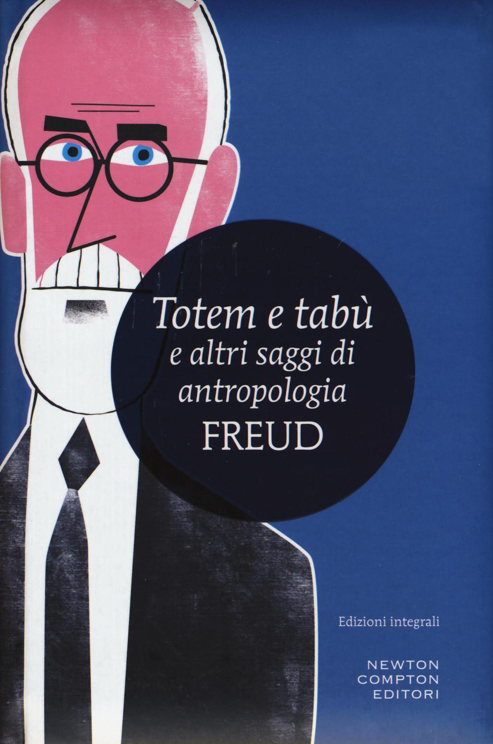 Totem e tabù e altri saggi di antropologia. Ediz. integrale.