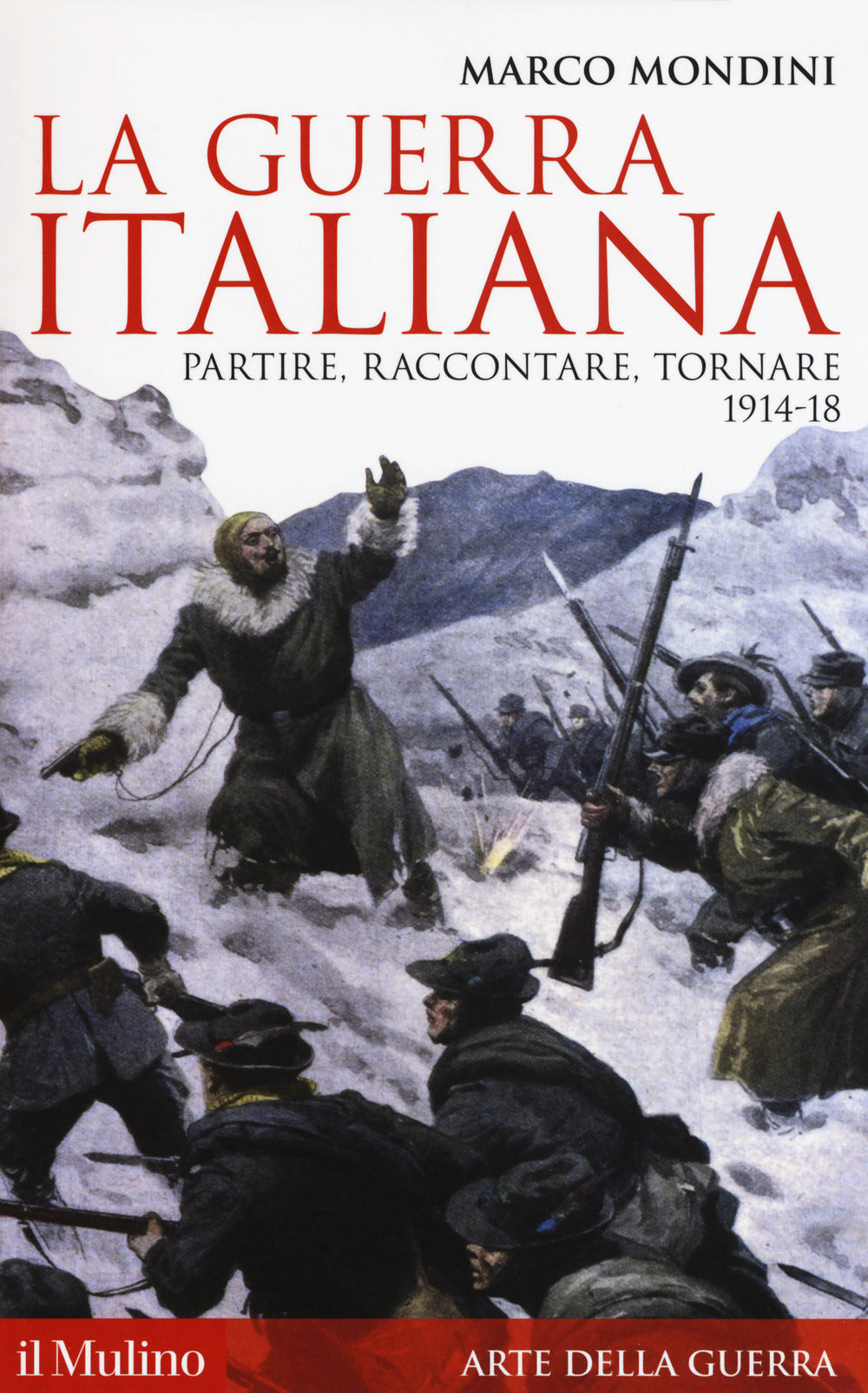 La guerra italiana. Partire, raccontare, tornare 1914-18.