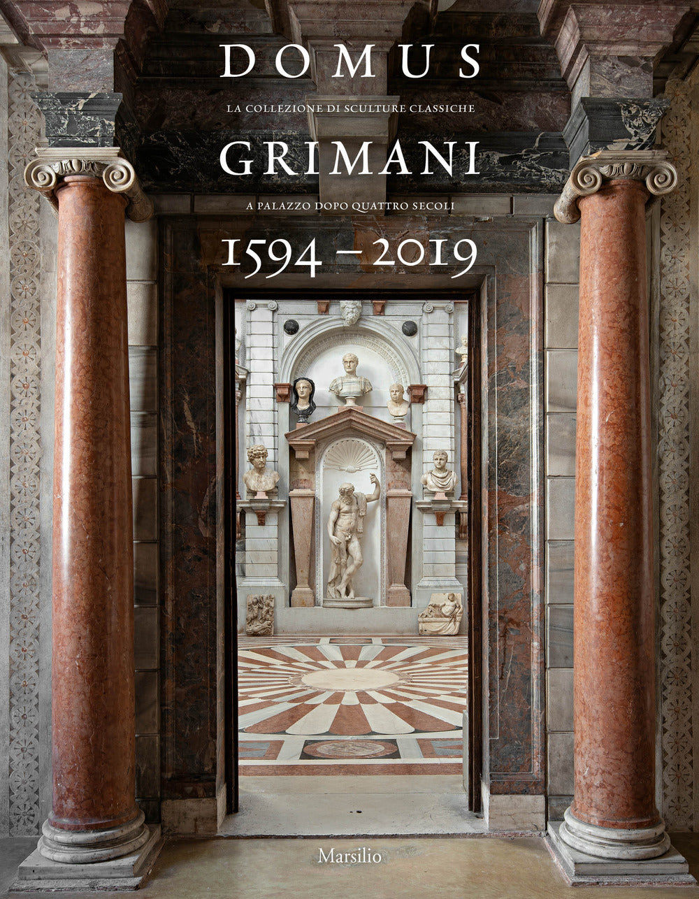 Domus Grimani 1594-2019. La collezione di sculture classiche a palazzo dopo 400 anni. Catalogo della mostra (Venezia, 7 maggio 2019-2 maggio 2021). Ediz. a colori.