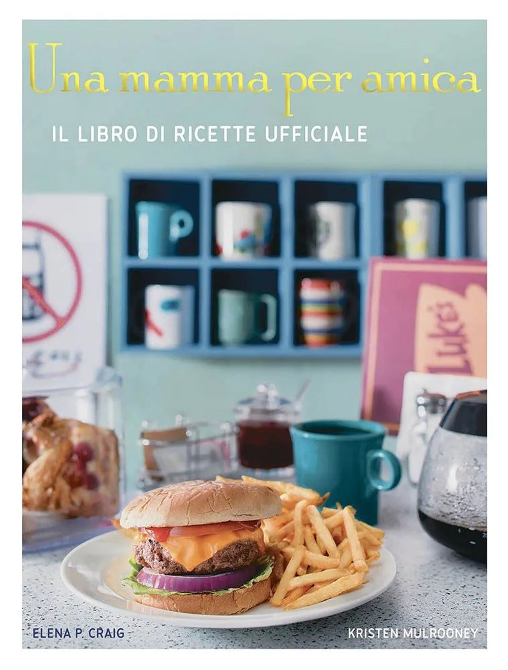 Una mamma per amica. Il ricettario ufficiale. Ediz. a colori
