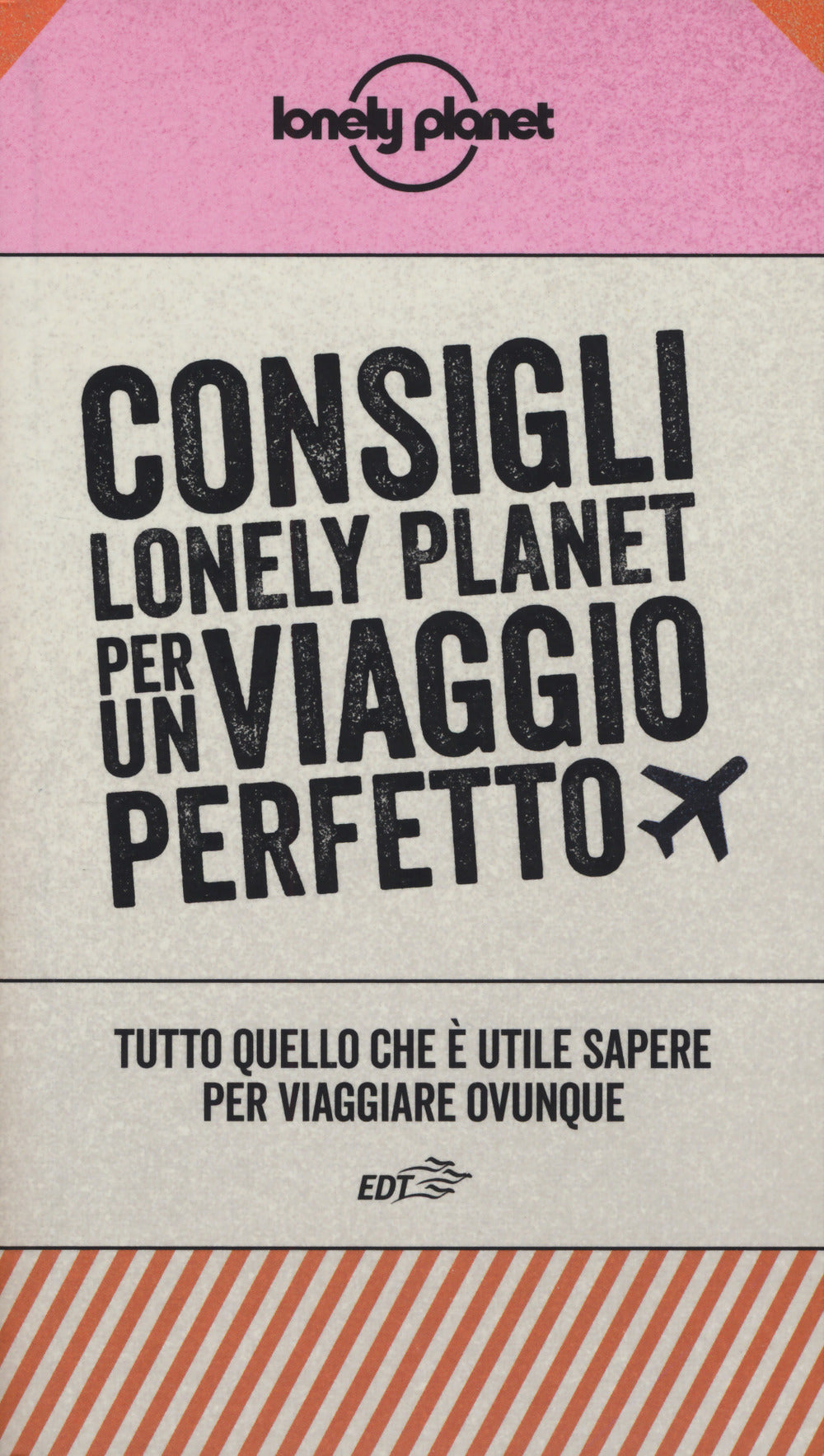 Consigli Lonely Planet per un viaggio perfetto. Tutto quello che è utile sapere per viaggiare ovunque.