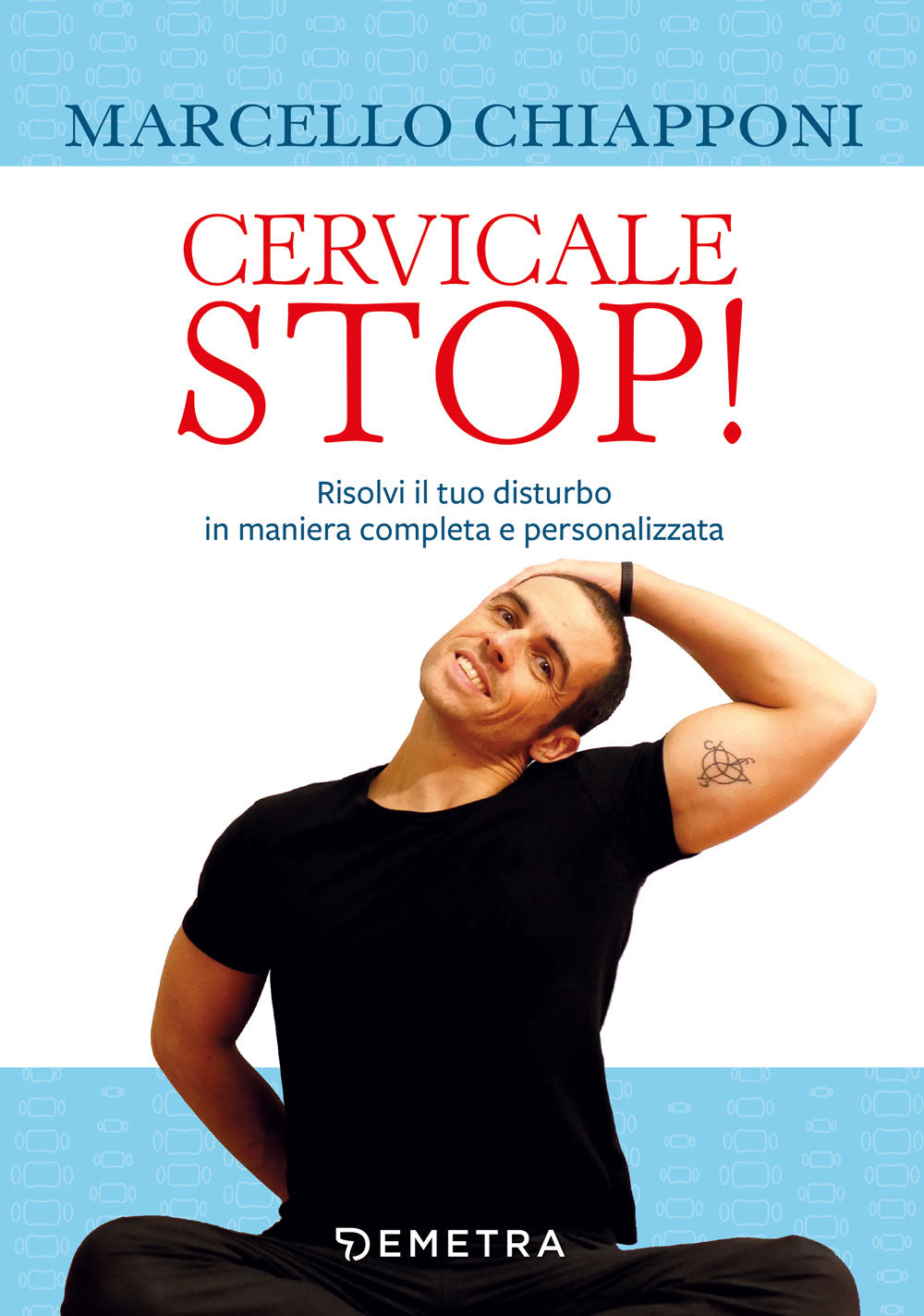 Cervicale Stop!. Risolvi il tuo disturbo in maniera completa e personalizzata