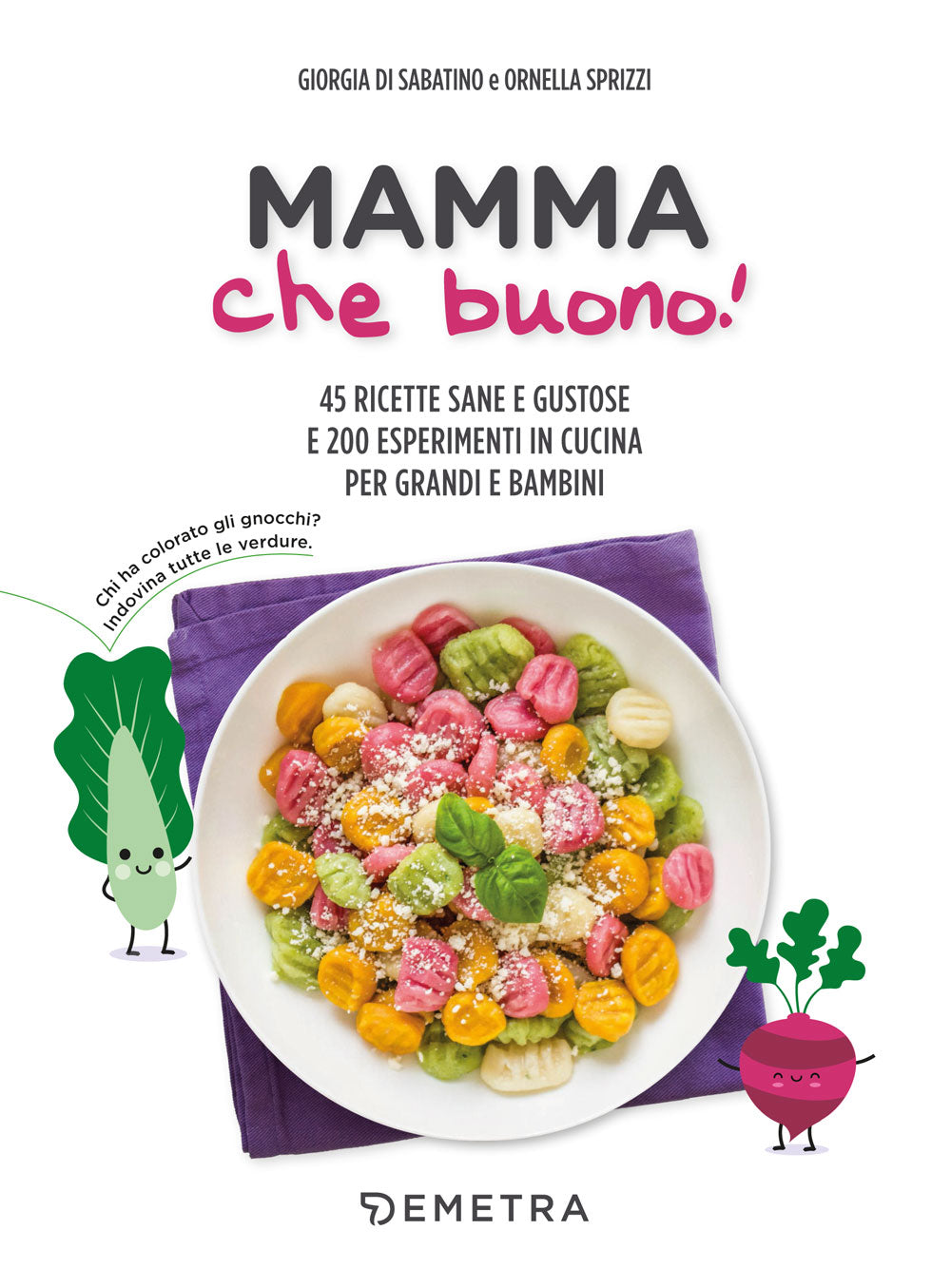 Mamma che buono!. 45 ricette sane e gustose e 200 esperimenti in cucina per grandi e bambini