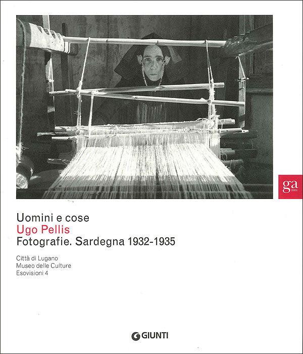 Uomini e cose. Ugo Pellis: Fotografie. Sardegna 1932-1935