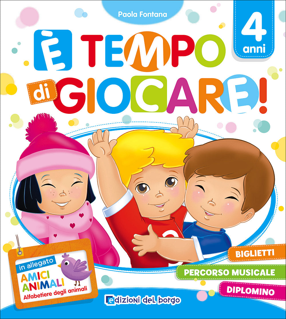 E' tempo di giocare! - 4 anni. Biglietti Percorso musicale Diplomino - In allegato ''Amici animali'' Alfabetiere degli animali