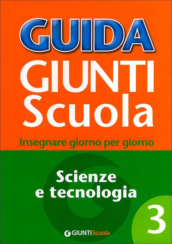 Guida Giunti Scuola - Scienze e Tecnologia 3. Insegnare giorno per giorno