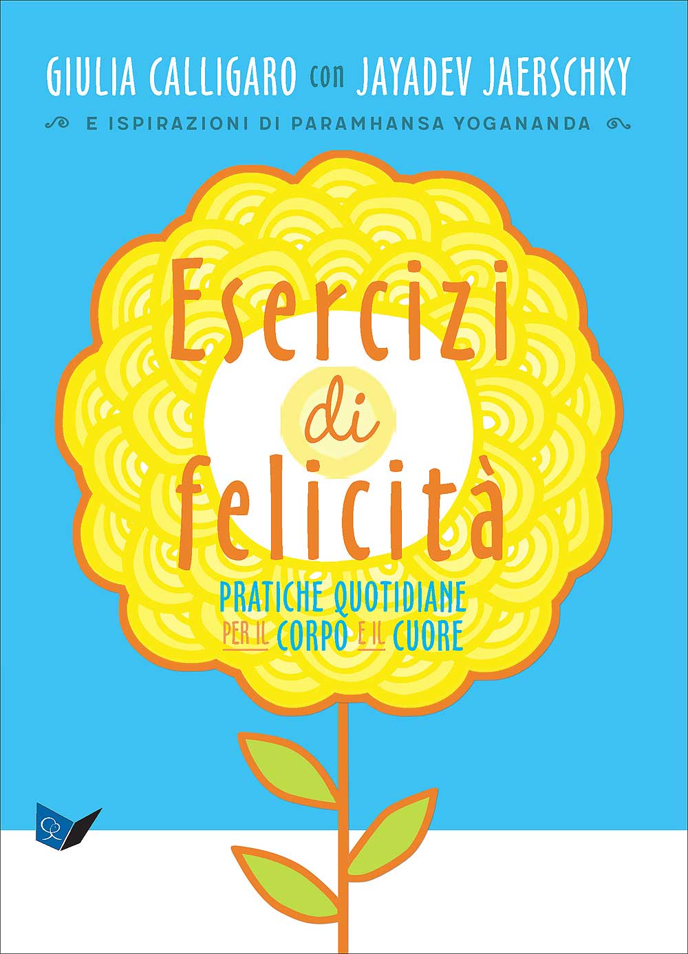 Esercizi di felicità. Pratiche quotidiane per il corpo e il cuore