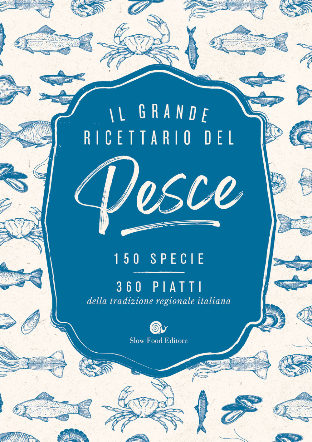 Il grande ricettario del pesce.. 150 specie. 360 piatti della tradizione regionale italiana
