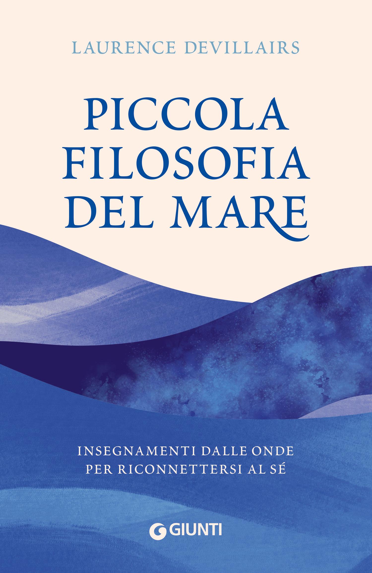 Piccola filosofia del mare. Insegnamenti dalle onde per riconnettersi al sé