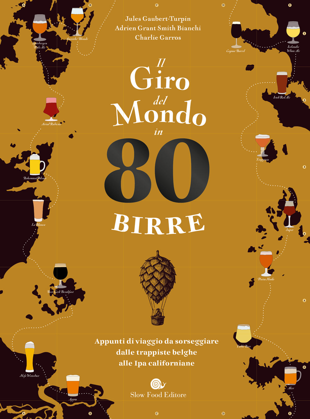 IL GIRO DEL MONDO IN 80 BIRRE. APPUNTI DI VIAGGIO DA SORSEGGIARE DALLE TRAPPISTE BELGHE ALLE IPA CALIFORNIANE