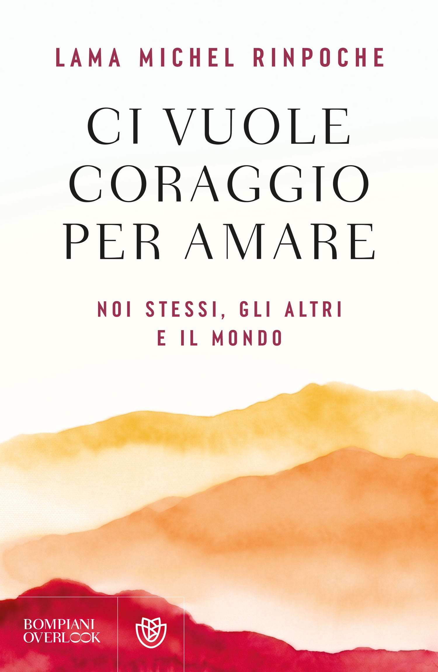 Ci vuole coraggio per amare. Noi stessi, gli altri e il mondo