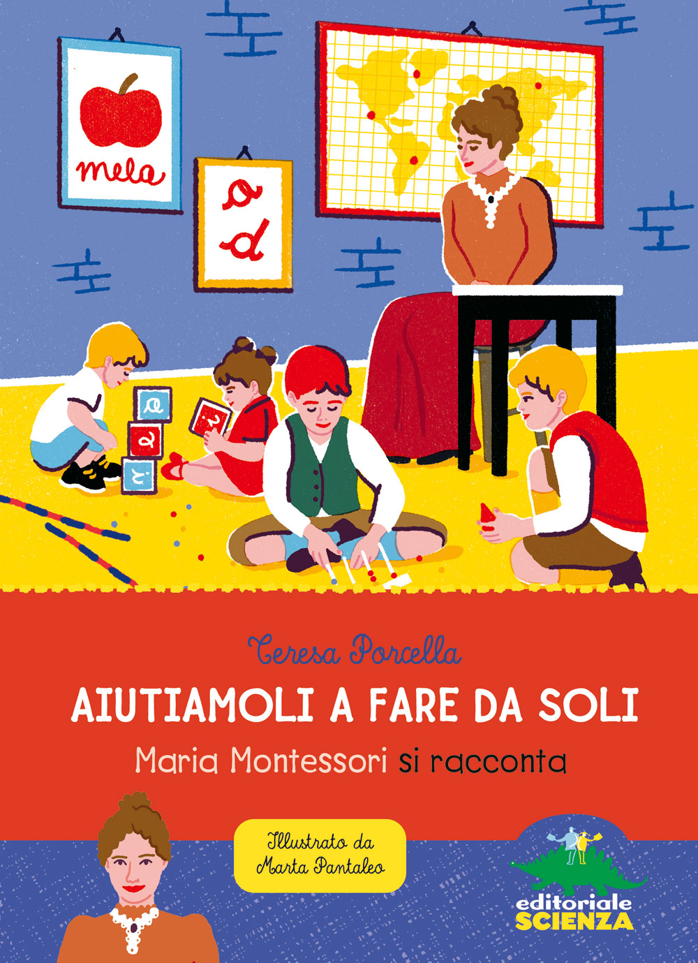 Aiutiamoli a fare da soli. Maria Montessori si racconta