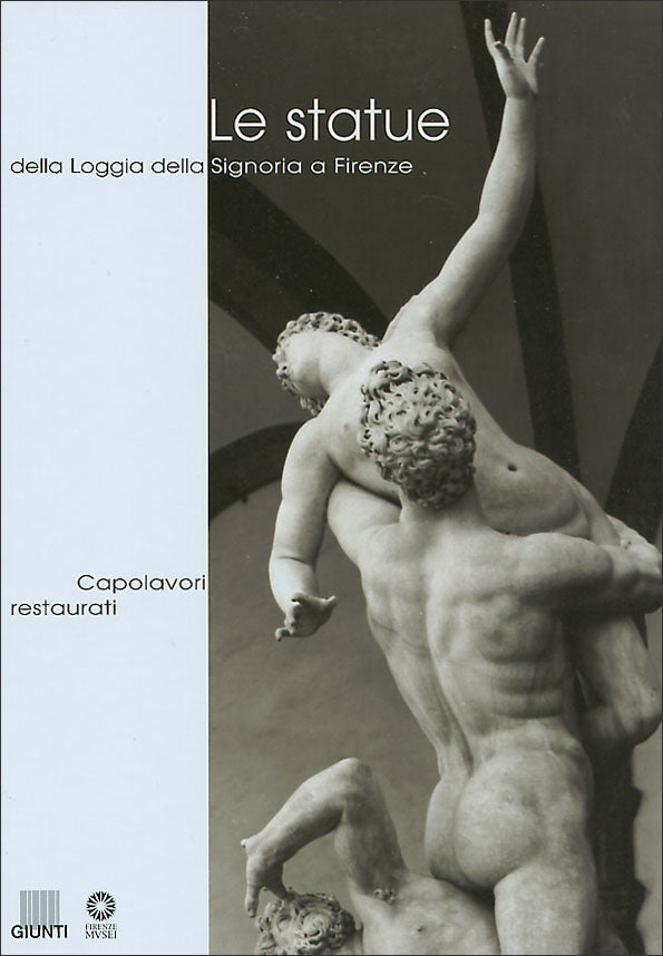 Le statue della Loggia della Signoria a Firenze. Capolavori restaurati