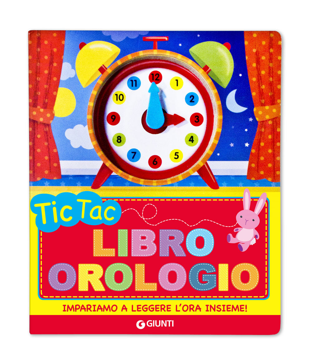 Tic Tac. Libro orologio (con lancette girevoli). Impariamo a leggere l'ora insieme!