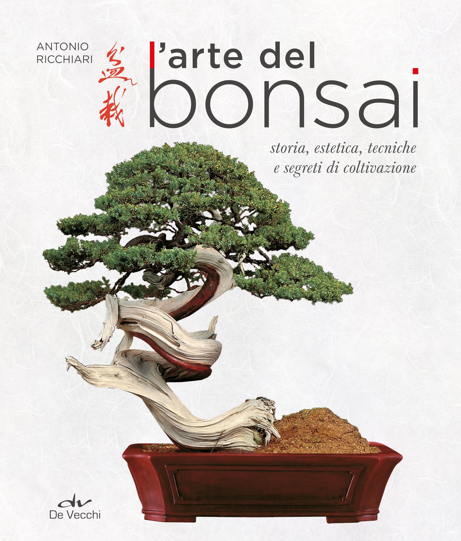 L'arte del bonsai. Storia, estetica, tecniche e segreti di coltivazione