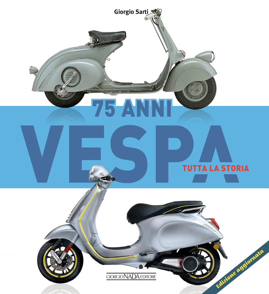 Vespa 75 anni. Tutta la storia - Edizione aggiornata