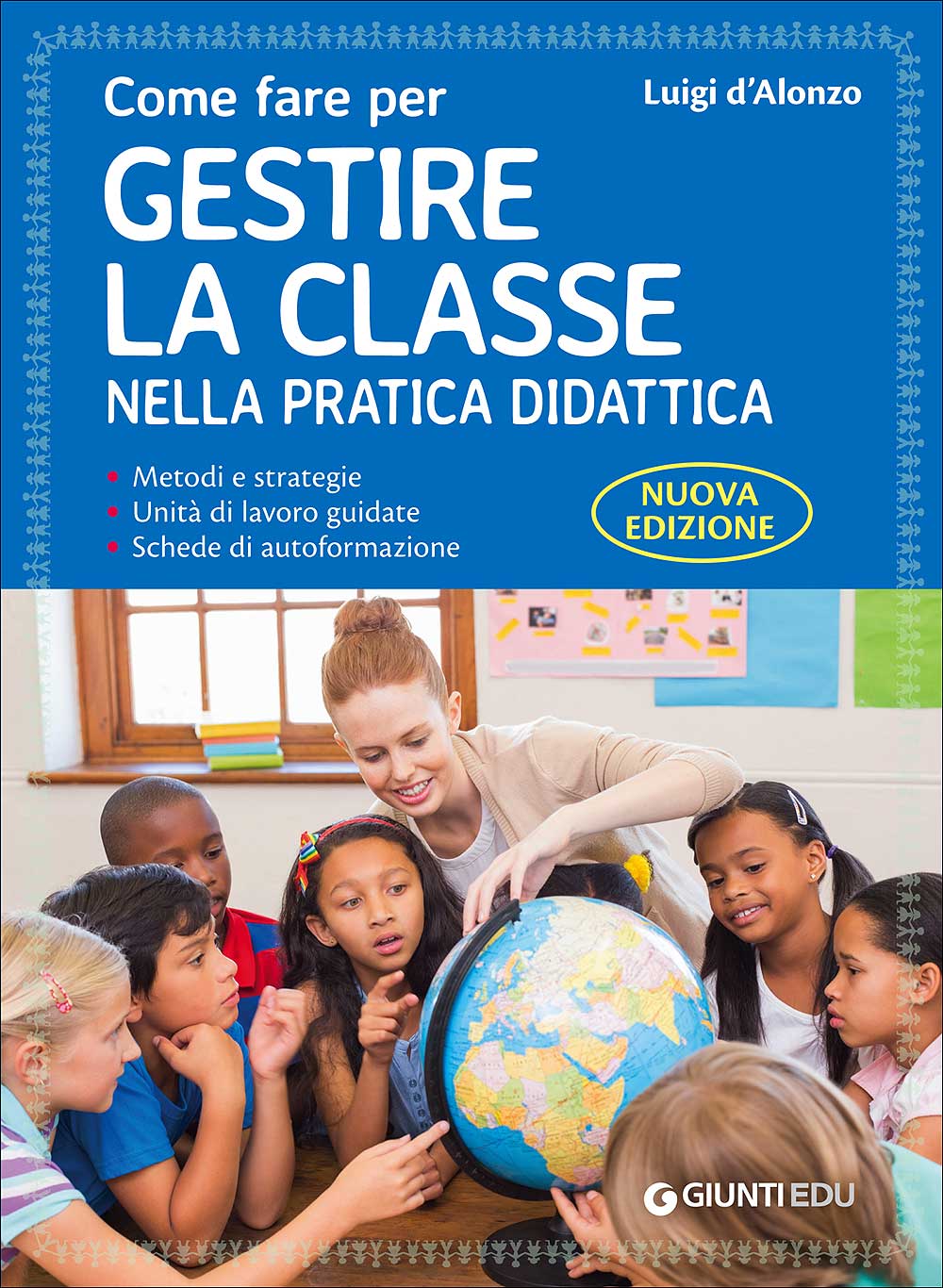 Come fare per gestire la classe nella pratica didattica. Metodi e strategie, unità di lavoro guidate e schede di autoformazione