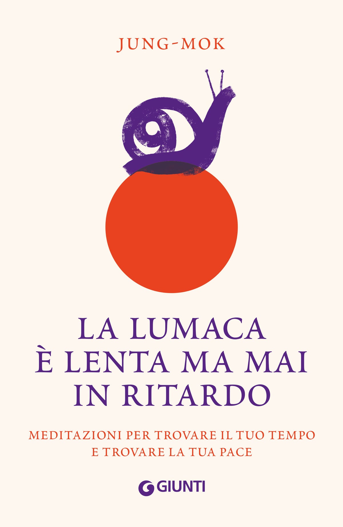 La lumaca è lenta ma mai in ritardo. Meditazioni per trovare il tuo tempo e trovare la tua pace