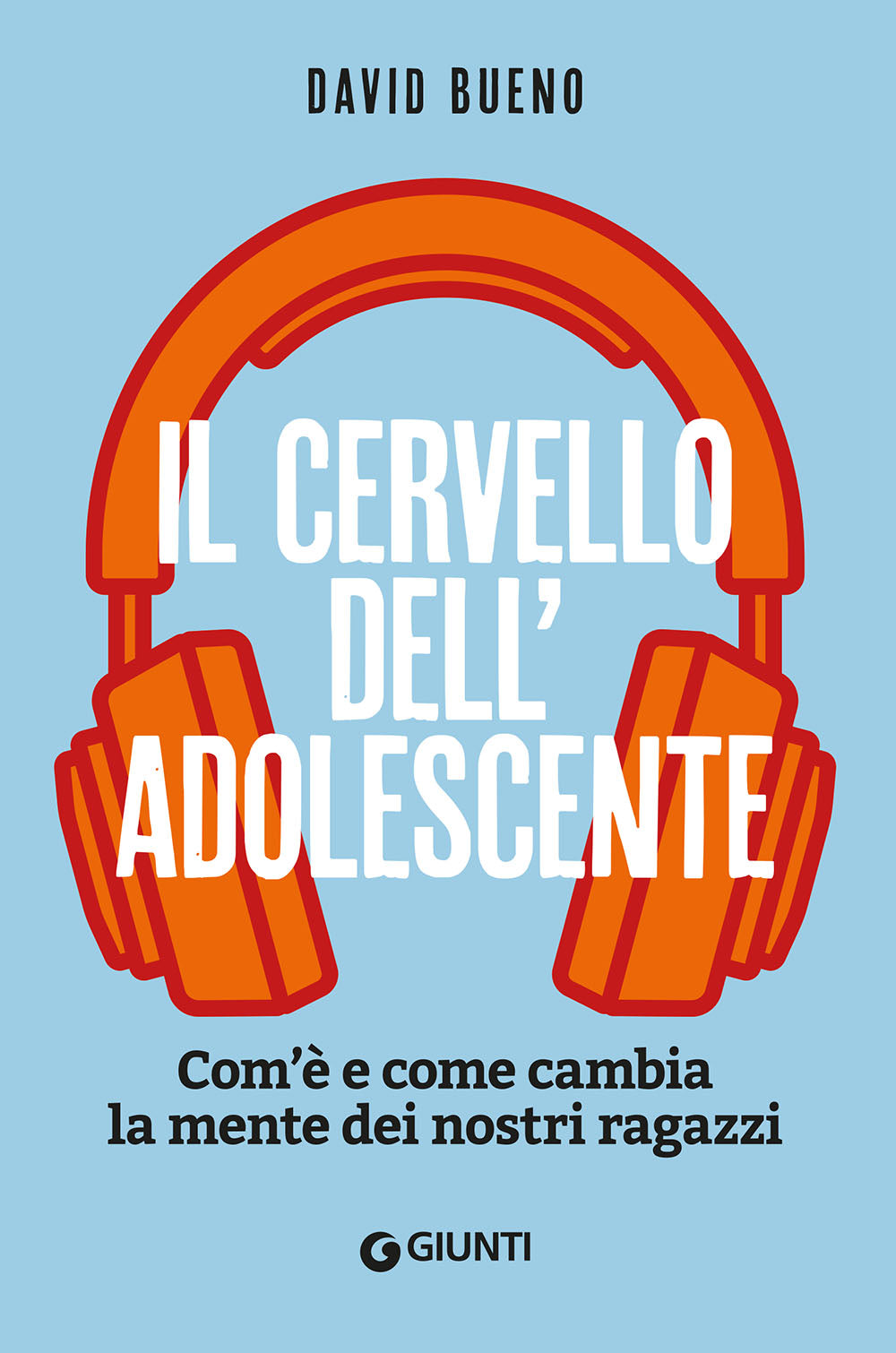 Il cervello dell'adolescente. Com'è e come cambia la mente dei nostri ragazzi