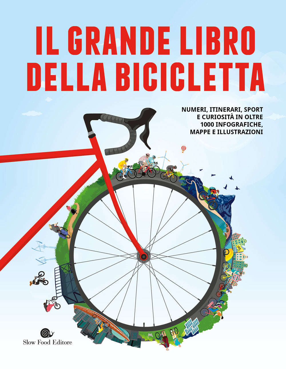 IL GRANDE LIBRO DELLA BICICLETTA.. NUMERI, ITINERARI, SPORT E CURIOSITA' IN OLTRE 1000 INFOGRAFICHE, MAPPE E ILLUSTRAZIONI