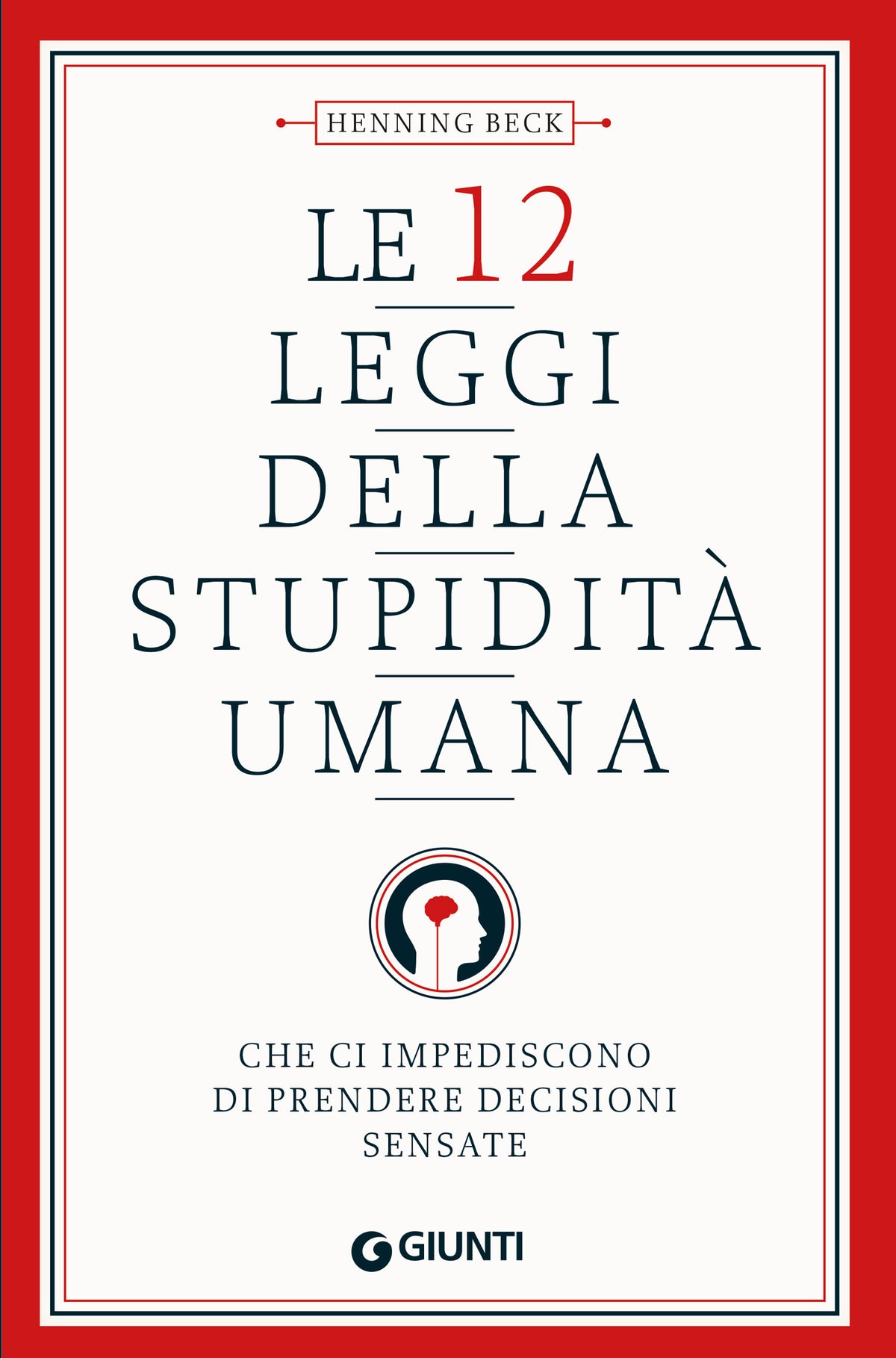 Le 12 leggi della stupidità umana. che ci impediscono di prendere decisioni sensate