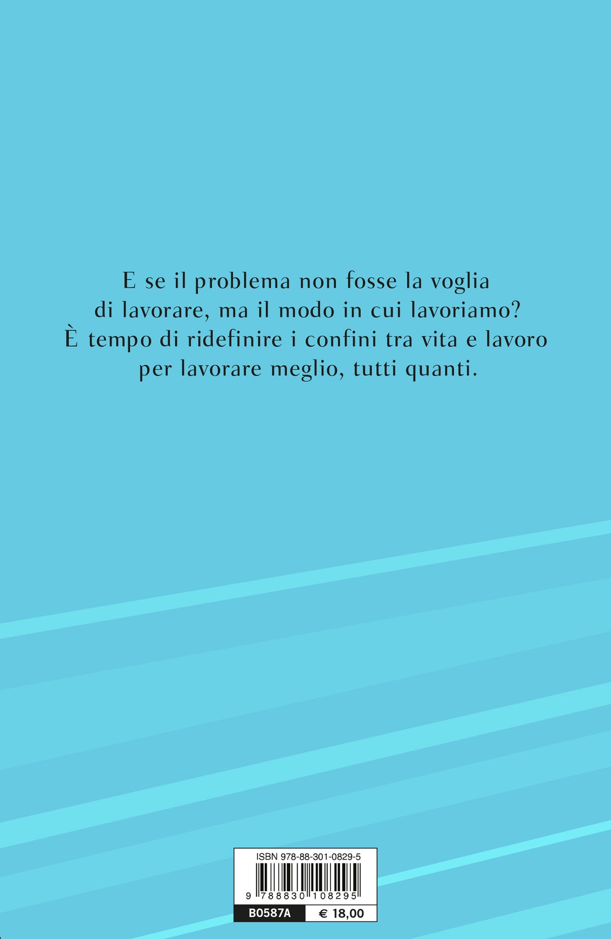 Basta lavorare così. Come trovare un equilibrio felice tra vita e lavoro