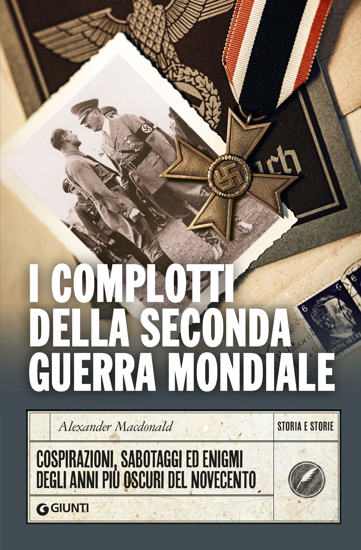 I complotti della seconda guerra mondiale. Cospirazioni, sabotaggi ed enigmi degli anni più oscuri del Novecento