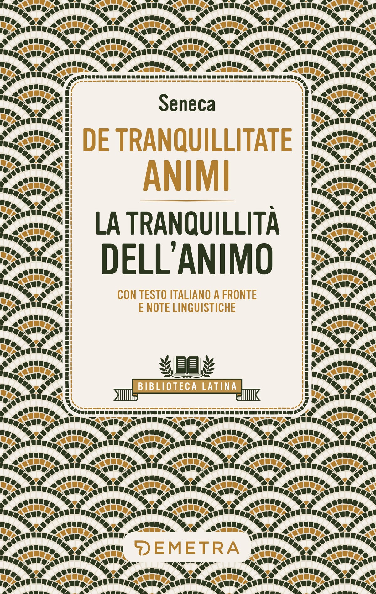 De Tranquillitate Animi - La tranquillità dell'anima. Con testo latino a fronte e note linguistiche
